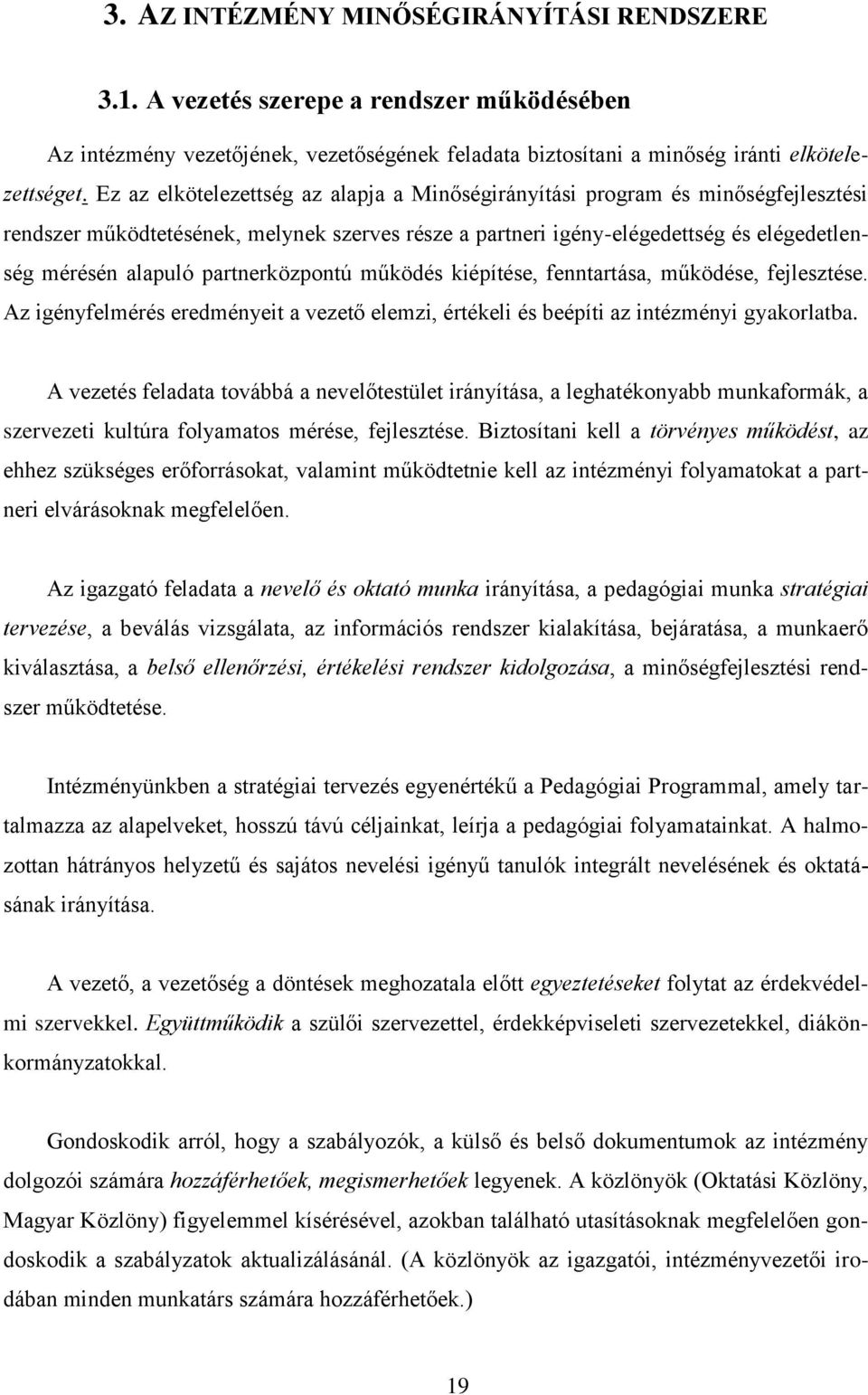 partnerközpontú működés kiépítése, fenntartása, működése, fejlesztése. Az igényfelmérés eredményeit a vezető elemzi, értékeli és beépíti az intézményi gyakorlatba.