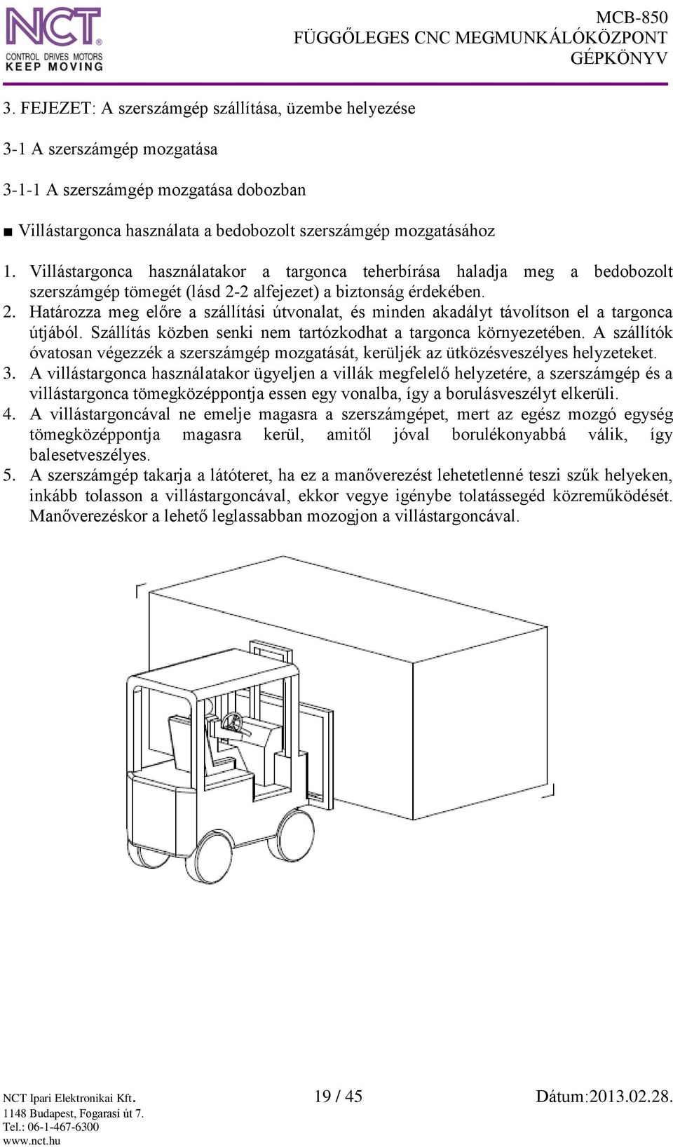 2 alfejezet) a biztonság érdekében. 2. Határozza meg előre a szállítási útvonalat, és minden akadályt távolítson el a targonca útjából.