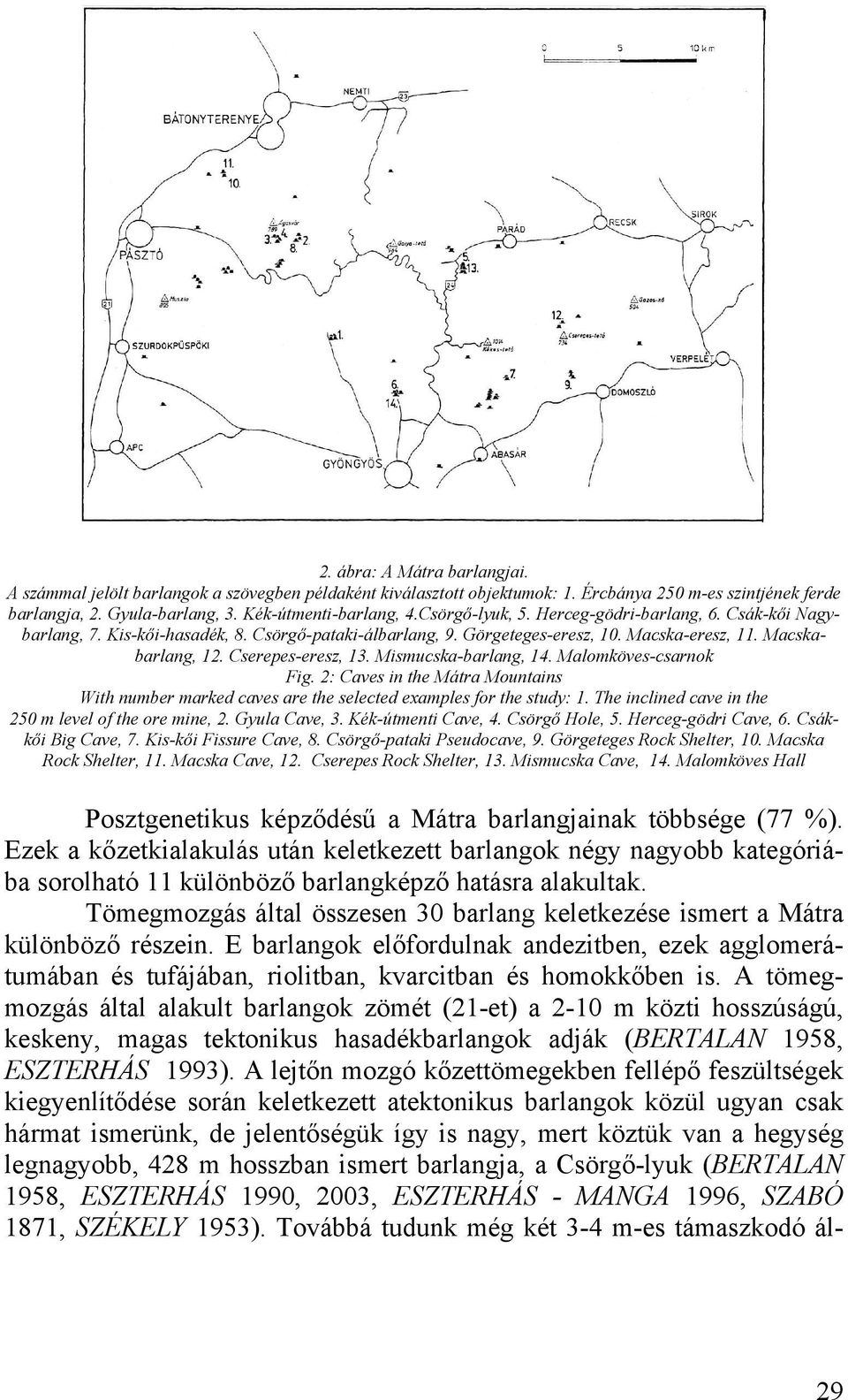 Mismucska-barlang, 14. Malomköves-csarnok Fig. 2: Caves in the Mátra Mountains With number marked caves are the selected examples for the study: 1.