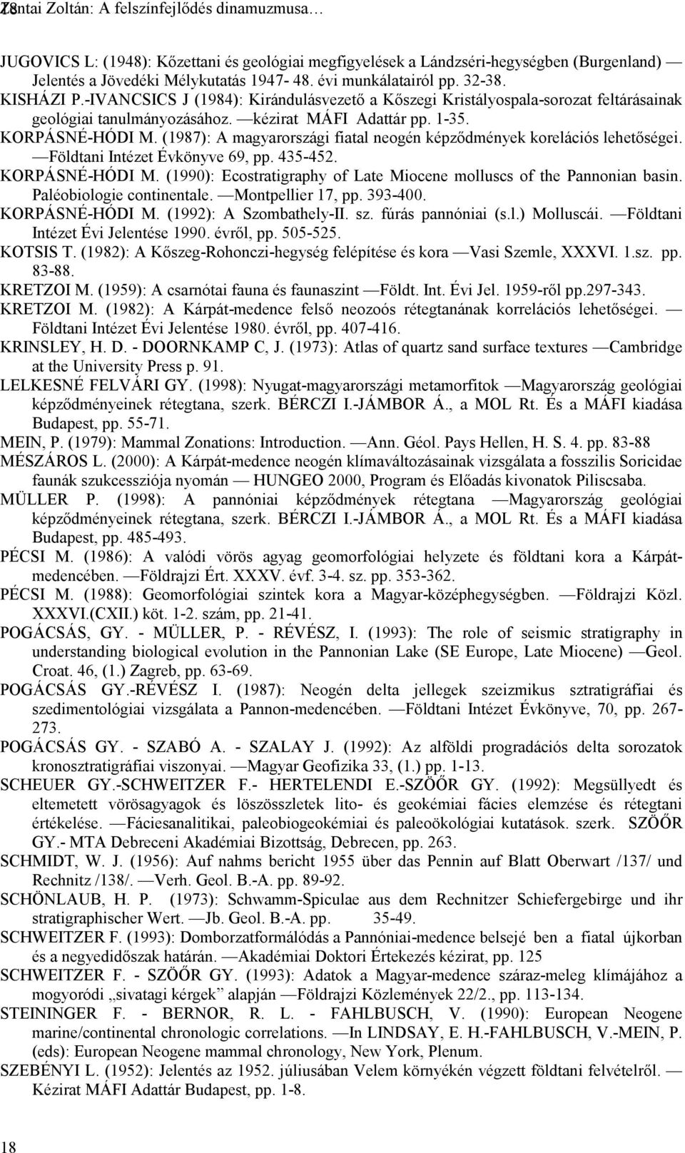 (1987): A magyarországi fiatal neogén képződmények korelációs lehetőségei. Földtani Intézet Évkönyve 69, pp. 435-452. KORPÁSNÉ-HÓDI M.