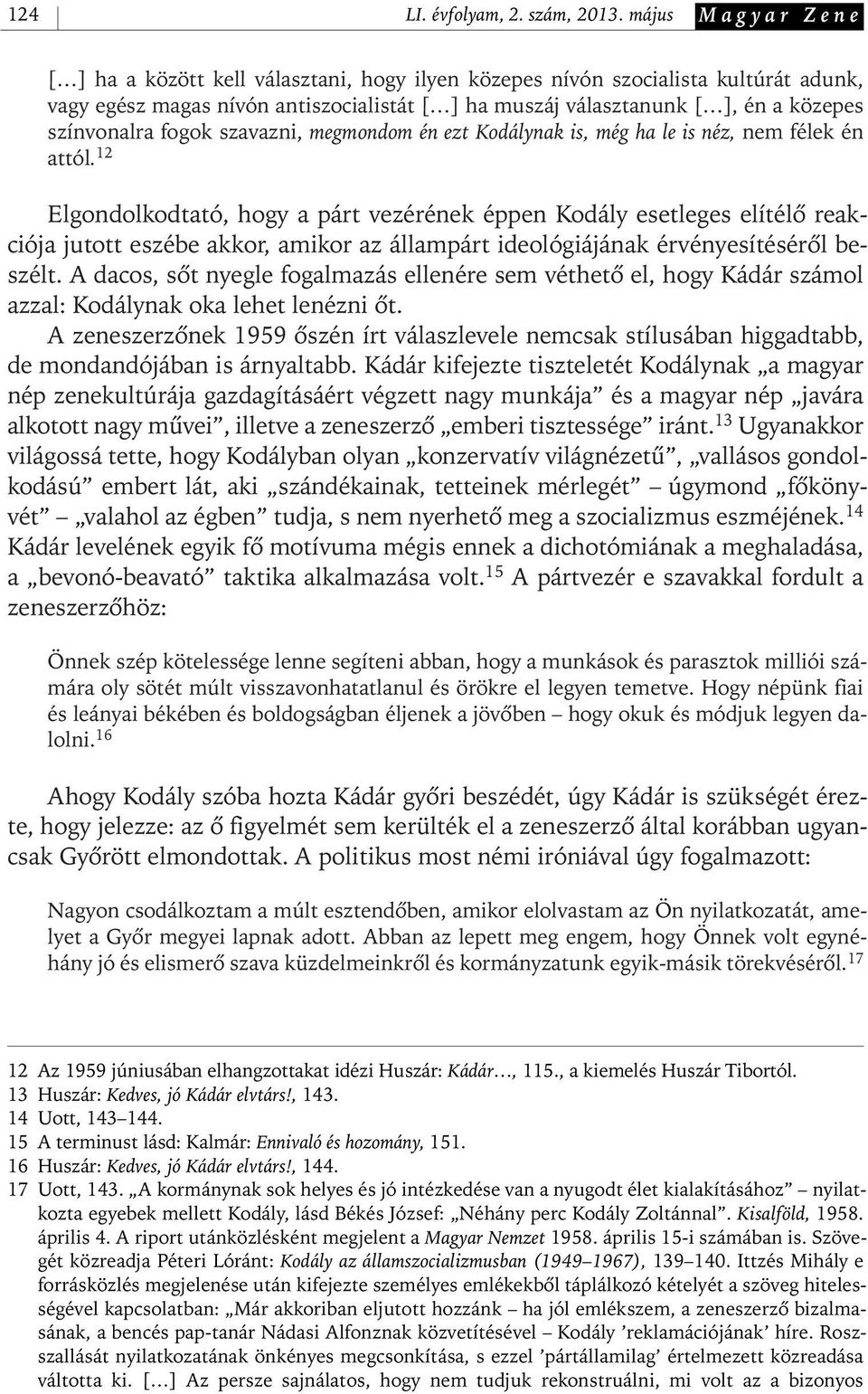 színvonalra fogok szavazni, megmondom én ezt Kodálynak is, még ha le is néz, nem félek én attól.