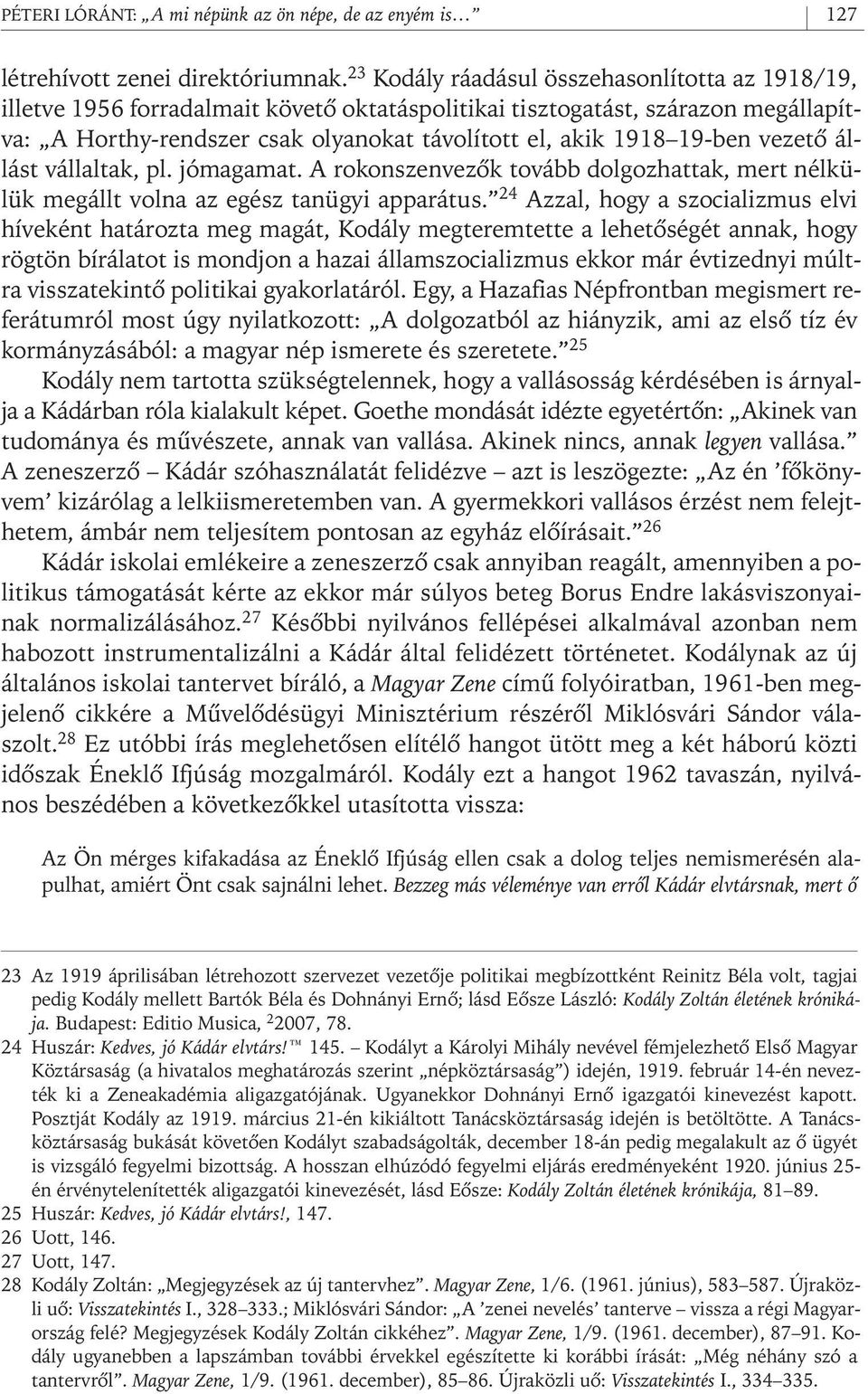 ben vezetô állást vállaltak, pl. jómagamat. A rokonszenvezôk tovább dolgozhattak, mert nélkülük megállt volna az egész tanügyi apparátus.