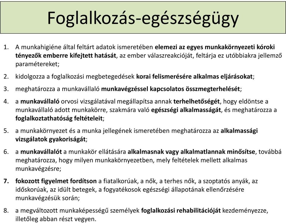 kidolgozza a foglalkozási megbetegedések korai felismerésére alkalmas eljárásokat; 3. meghatározza a munkavállaló munkavégzéssel kapcsolatos összmegterhelését; 4.