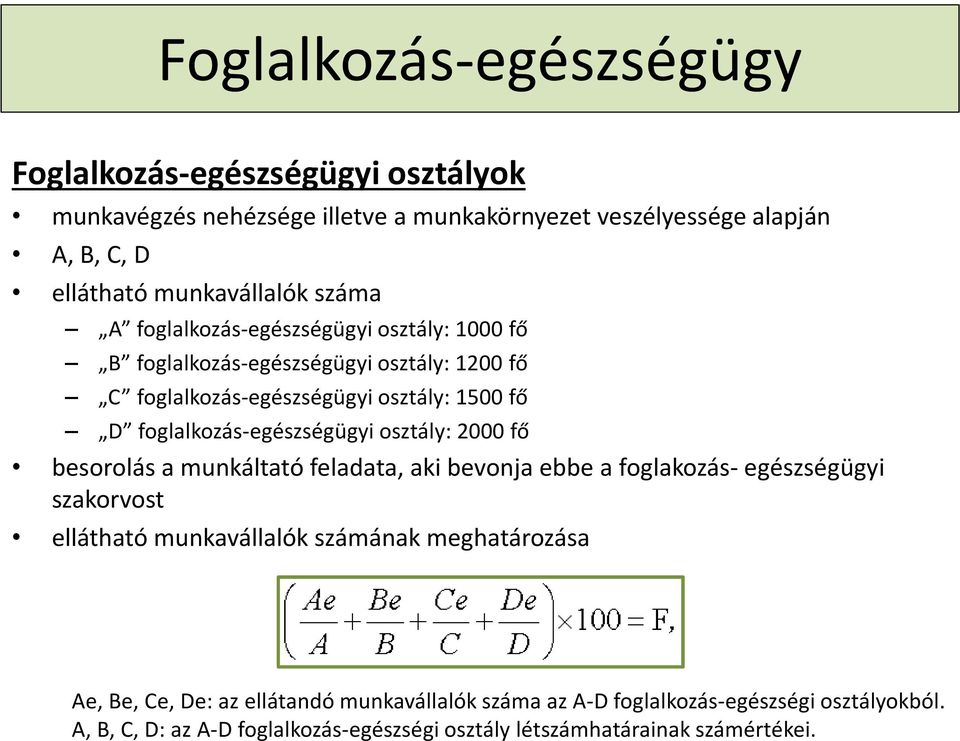 foglalkozás-egészségügyi osztály: 2000 fő besorolás a munkáltató feladata, aki bevonja ebbe a foglakozás-egészségügyi szakorvost ellátható munkavállalók számának