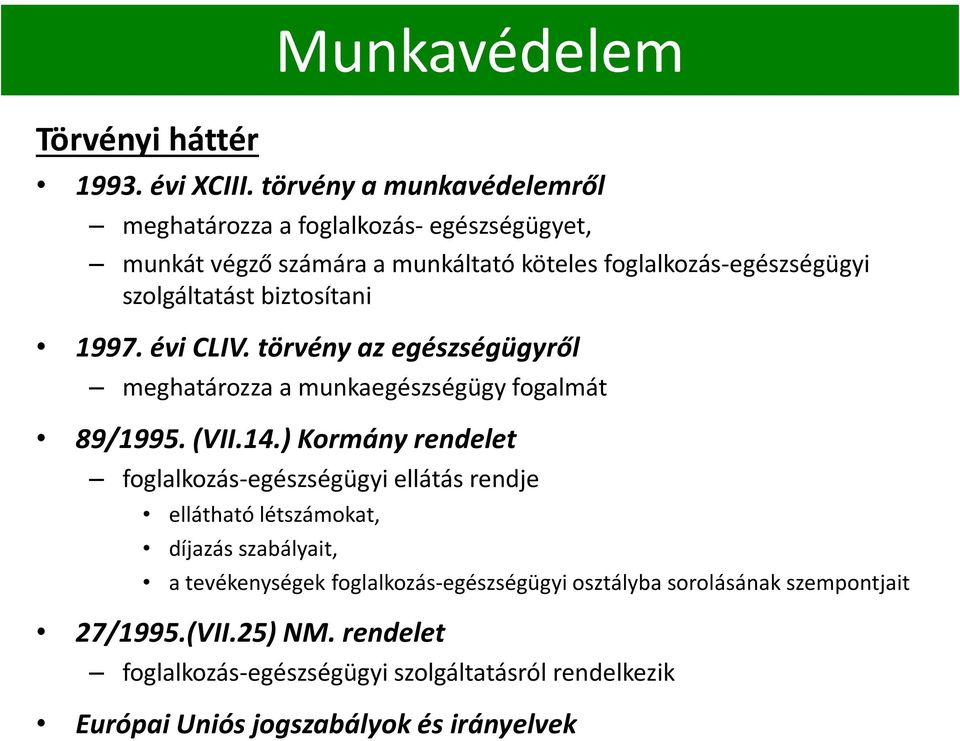 biztosítani 1997. évi CLIV. törvény az egészségügyről meghatározza a munkaegészségügy fogalmát 89/1995. (VII.14.