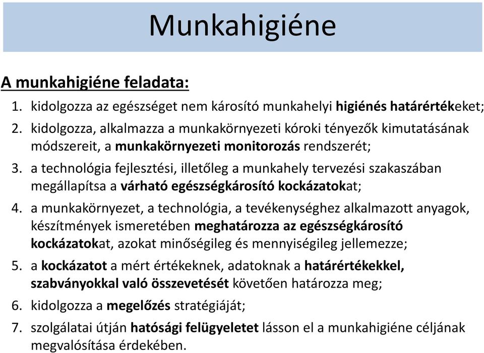 a technológia fejlesztési, illetőleg a munkahely tervezési szakaszában megállapítsa a várható egészségkárosító kockázatokat; 4.