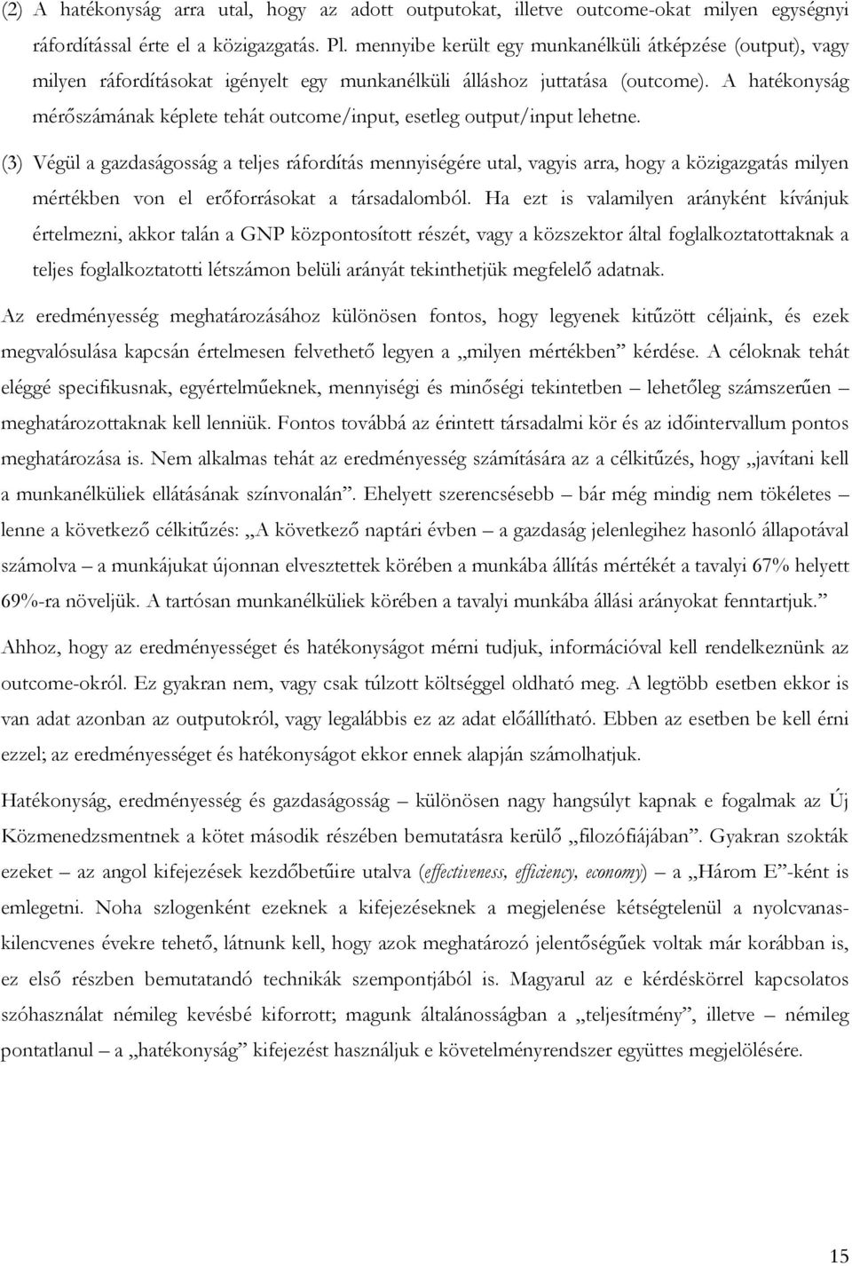 A hatékonyság mérőszámának képlete tehát outcome/input, esetleg output/input lehetne.