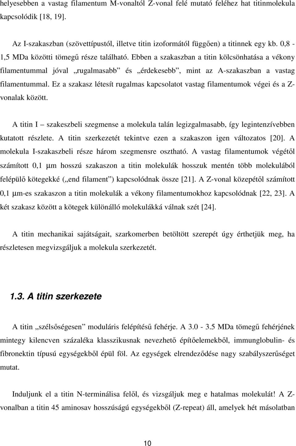 Ez a szakasz létesít rugalmas kapcsolatot vastag filamentumok végei és a Z- vonalak között. A titin I szakeszbeli szegmense a molekula talán legizgalmasabb, így legintenzívebben kutatott részlete.