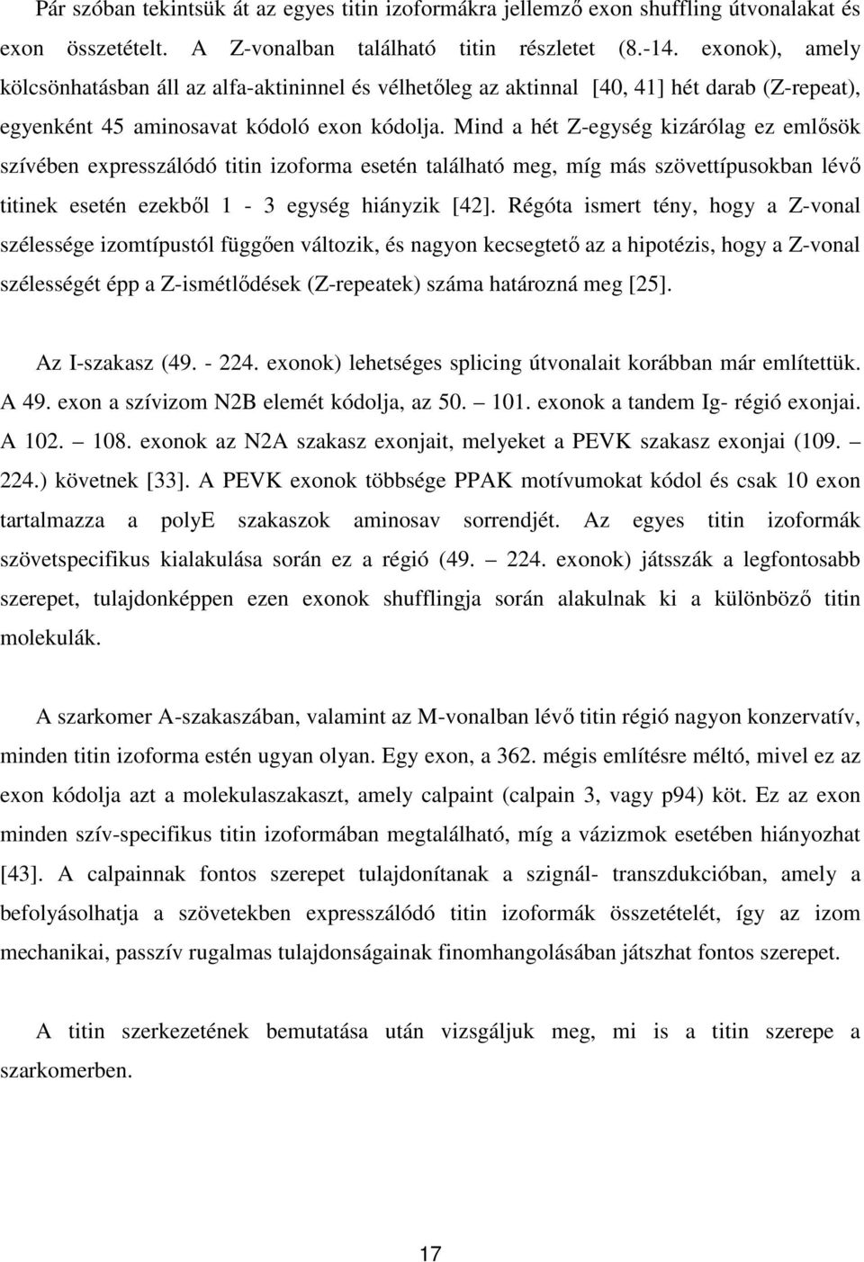 Mind a hét Z-egység kizárólag ez emlősök szívében expresszálódó titin izoforma esetén található meg, míg más szövettípusokban lévő titinek esetén ezekből 1-3 egység hiányzik [42].