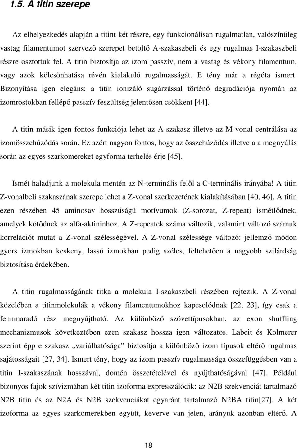 Bizonyítása igen elegáns: a titin ionizáló sugárzással történő degradációja nyomán az izomrostokban fellépő passzív feszültség jelentősen csökkent [44].