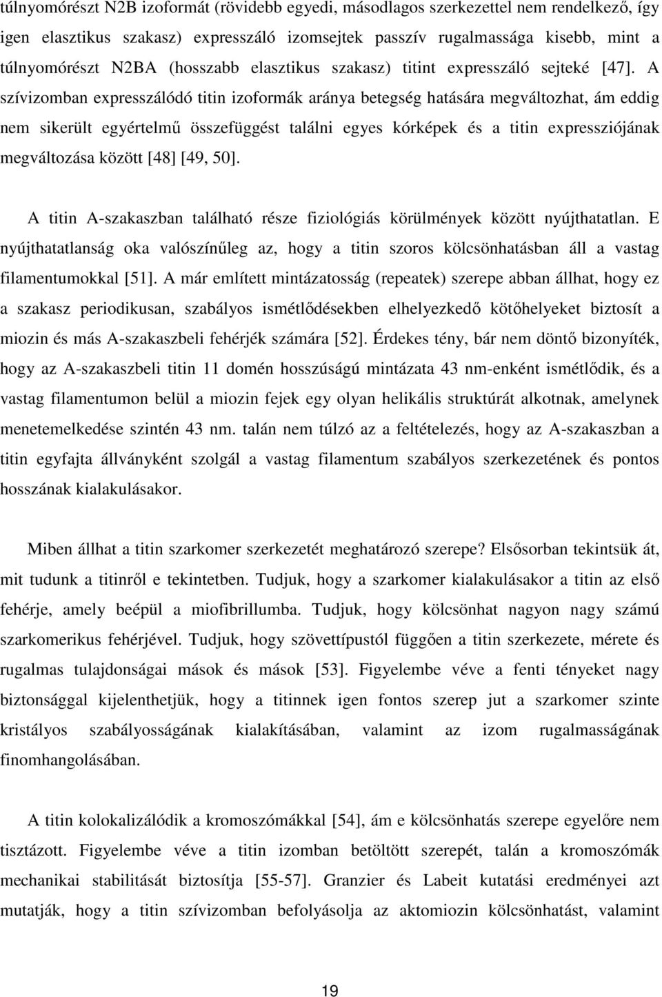 A szívizomban expresszálódó titin izoformák aránya betegség hatására megváltozhat, ám eddig nem sikerült egyértelmű összefüggést találni egyes kórképek és a titin expressziójának megváltozása között