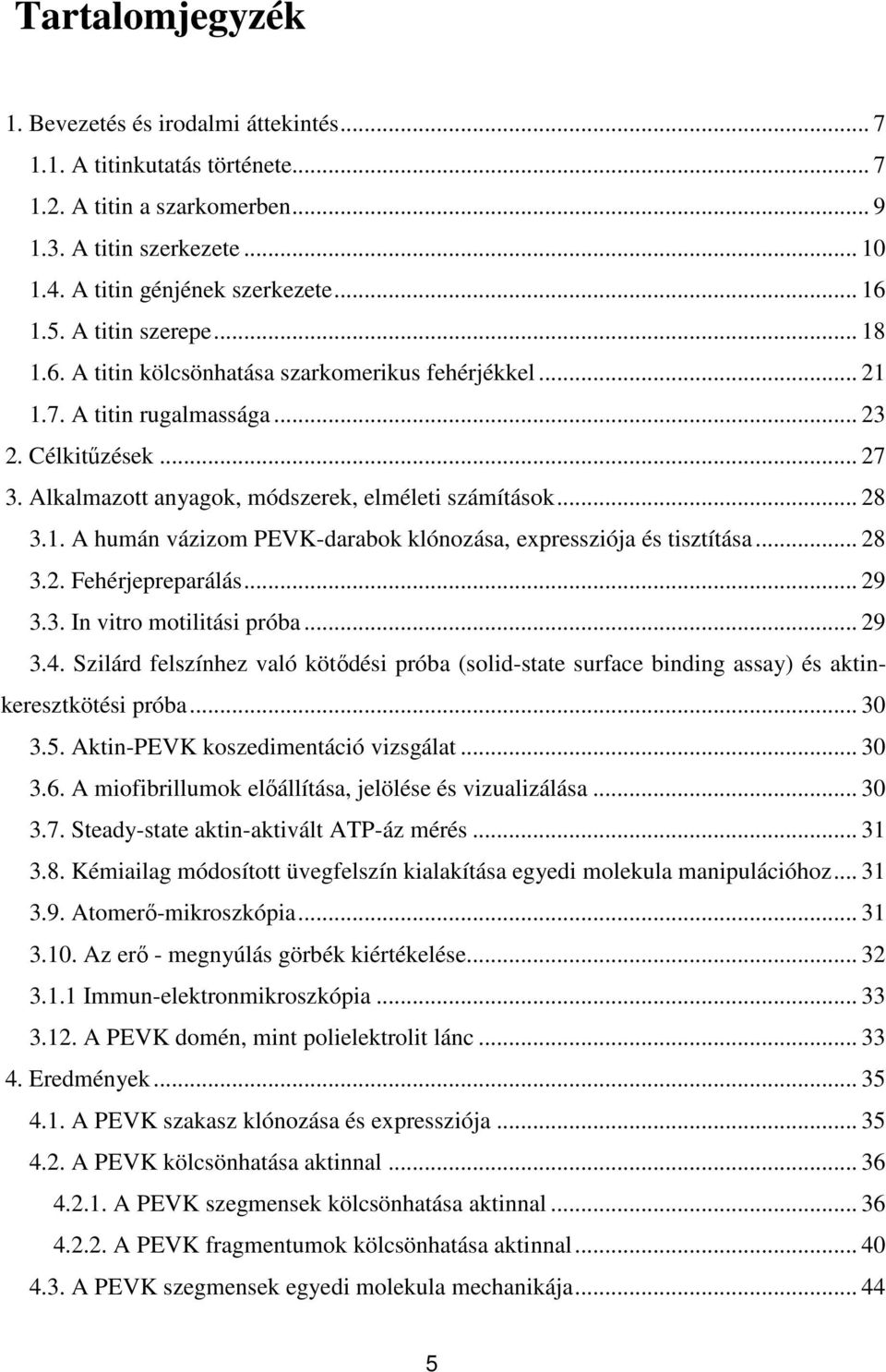.. 28 3.2. Fehérjepreparálás... 29 3.3. In vitro motilitási próba... 29 3.4. Szilárd felszínhez való kötődési próba (solid-state surface binding assay) és aktinkeresztkötési próba... 30 3.5.