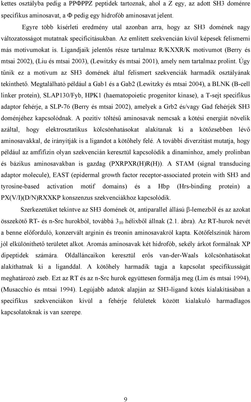 Ligandjaik jelentős része tartalmaz R/KXXR/K motívumot (Berry és mtsai 2002), (Liu és mtsai 2003), (Lewitzky és mtsai 2001), amely nem tartalmaz prolint.