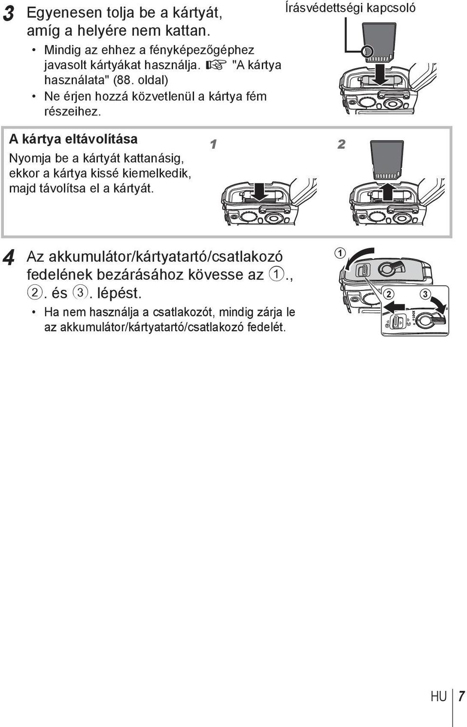 oldal) Ne érjen hozzá közvetlenül a kártya fém részeihez.