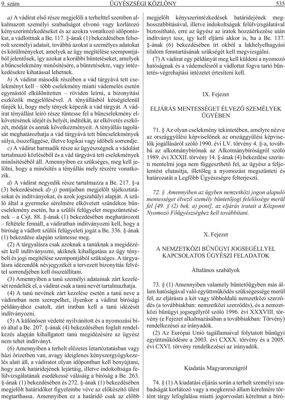 -ának (1) bekezdésében felsorolt személyi adatait, továbbá azokat a személyes adatokat és körülményeket, amelyek az ügy megítélése szempontjából jelentõsek, így azokat a korábbi büntetéseket, amelyek