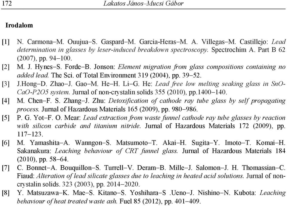39 52. [3] J.Hong D. Zhao J. Gao M. He H. Li G. He: Lead free low melting seaking glass in SnO- CaO-P2O5 system. Jurnal of non-crystalin solids 355 (2010), pp.1400 140. [4] M. Chen F. S. Zhang J.