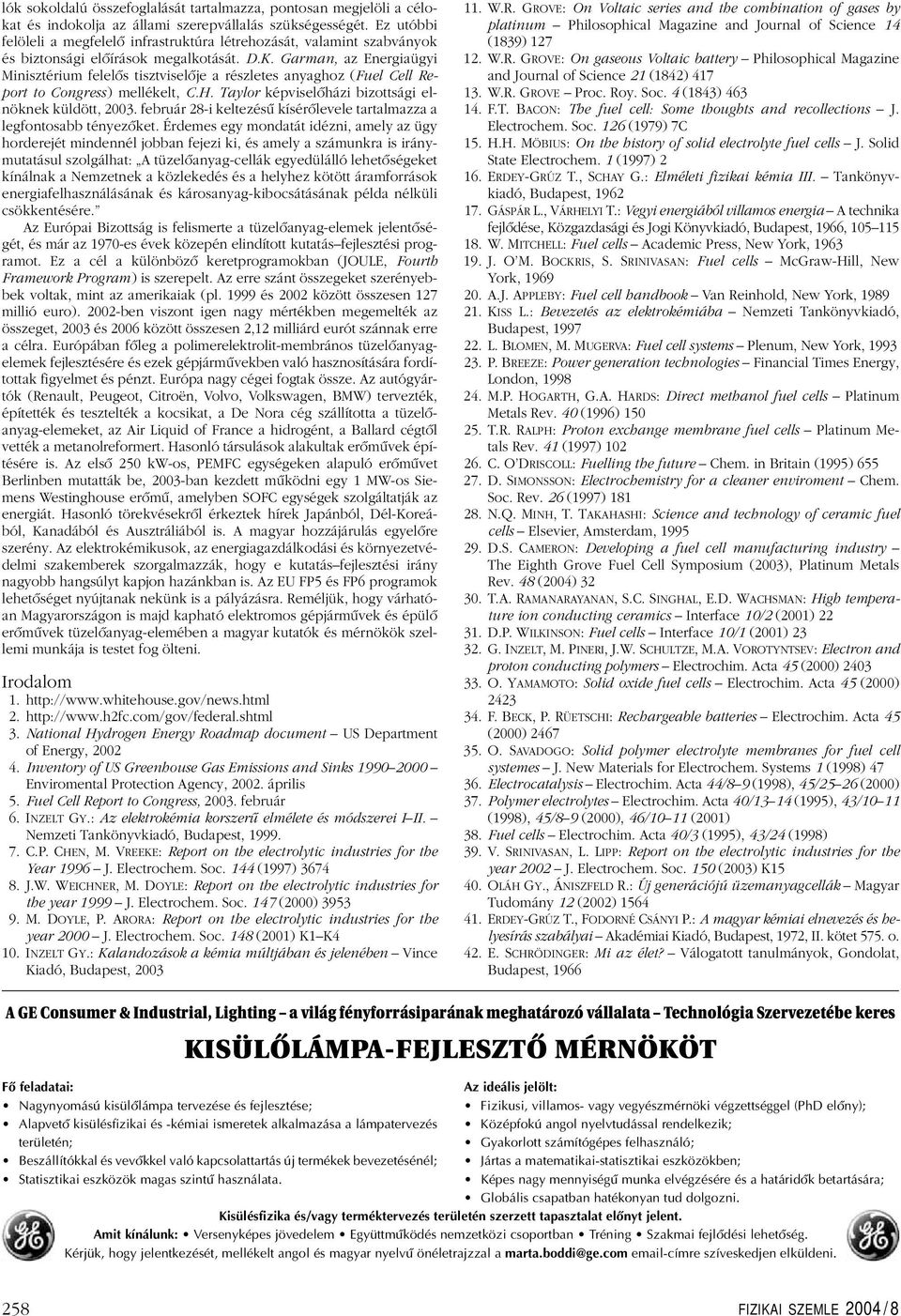 Garman, az Energiaügyi Minisztérium felelôs tisztviselôje a részletes anyaghoz (Fuel Cell Report to Congress) mellékelt, C.H. Taylor képviselôházi bizottsági elnöknek küldött, 2003.