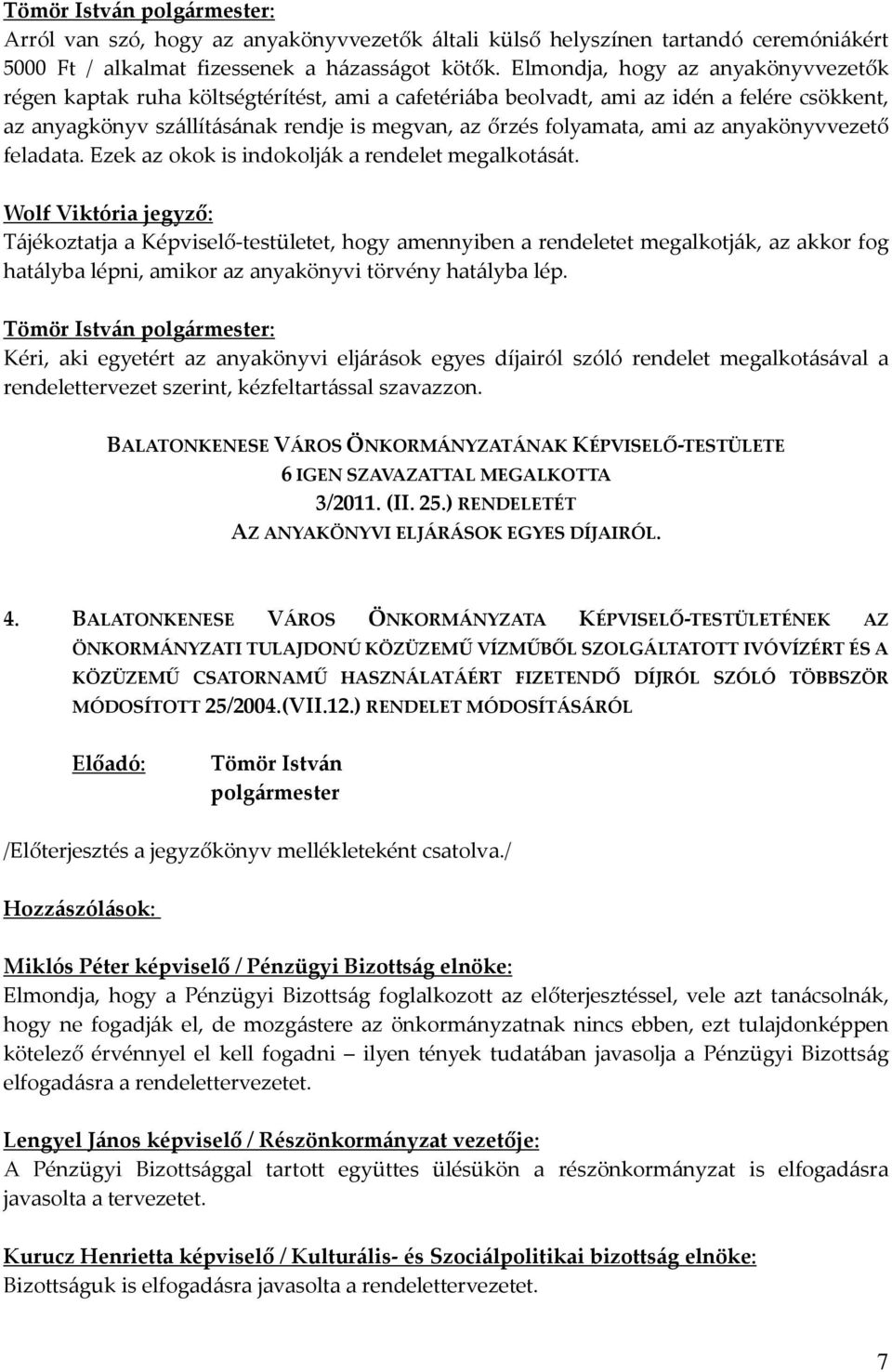 az anyakönyvvezető feladata. Ezek az okok is indokolják a rendelet megalkotását.