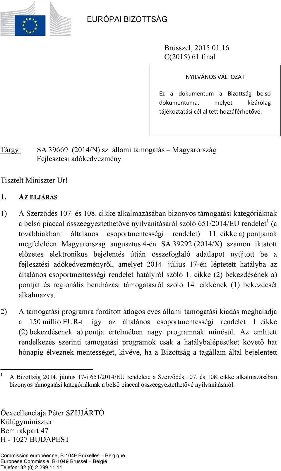 cikke alkalmazásában bizonyos támogatási kategóriáknak a belső piaccal összeegyeztethetővé nyilvánításáról szóló 651/2014/EU rendelet 1 (a továbbiakban: általános csoportmentességi rendelet) 11.