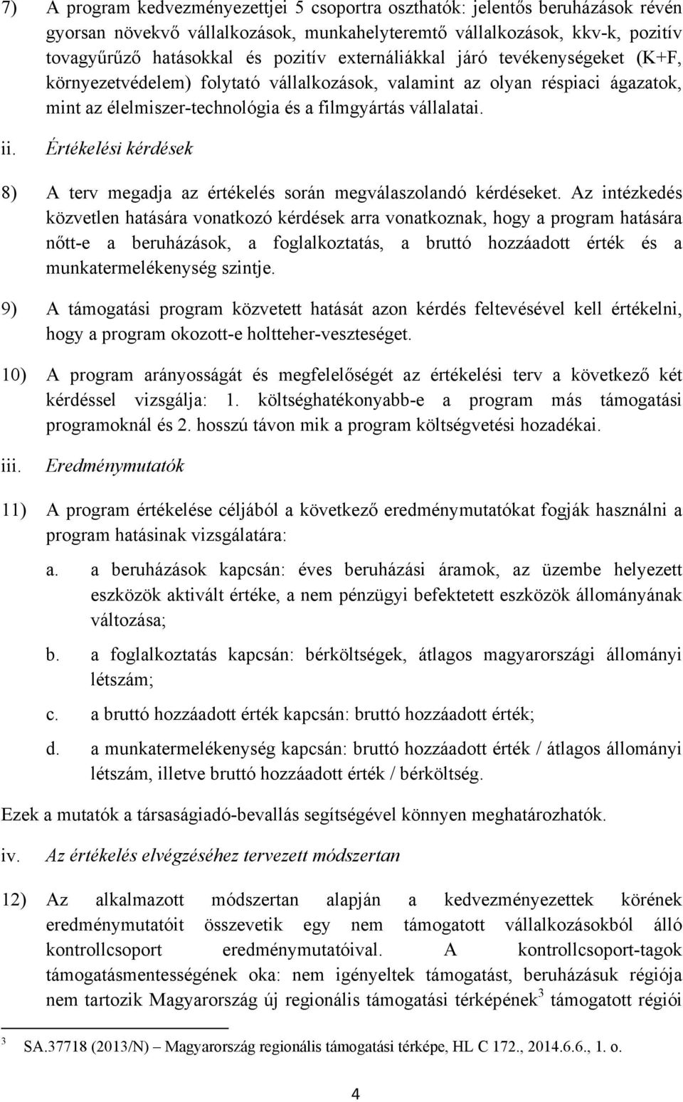 Értékelési kérdések 8) A terv megadja az értékelés során megválaszolandó kérdéseket.