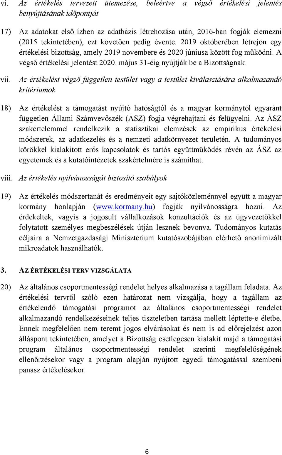 május 31-éig nyújtják be a Bizottságnak. vii.