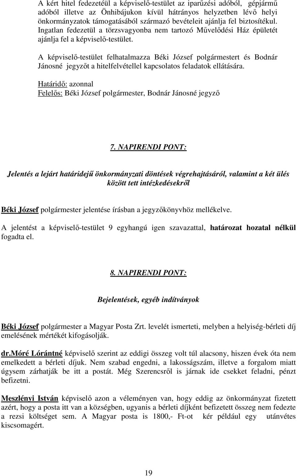 A képviselő-testület felhatalmazza Béki József polgármestert és Bodnár Jánosné jegyzőt a hitelfelvétellel kapcsolatos feladatok ellátására.