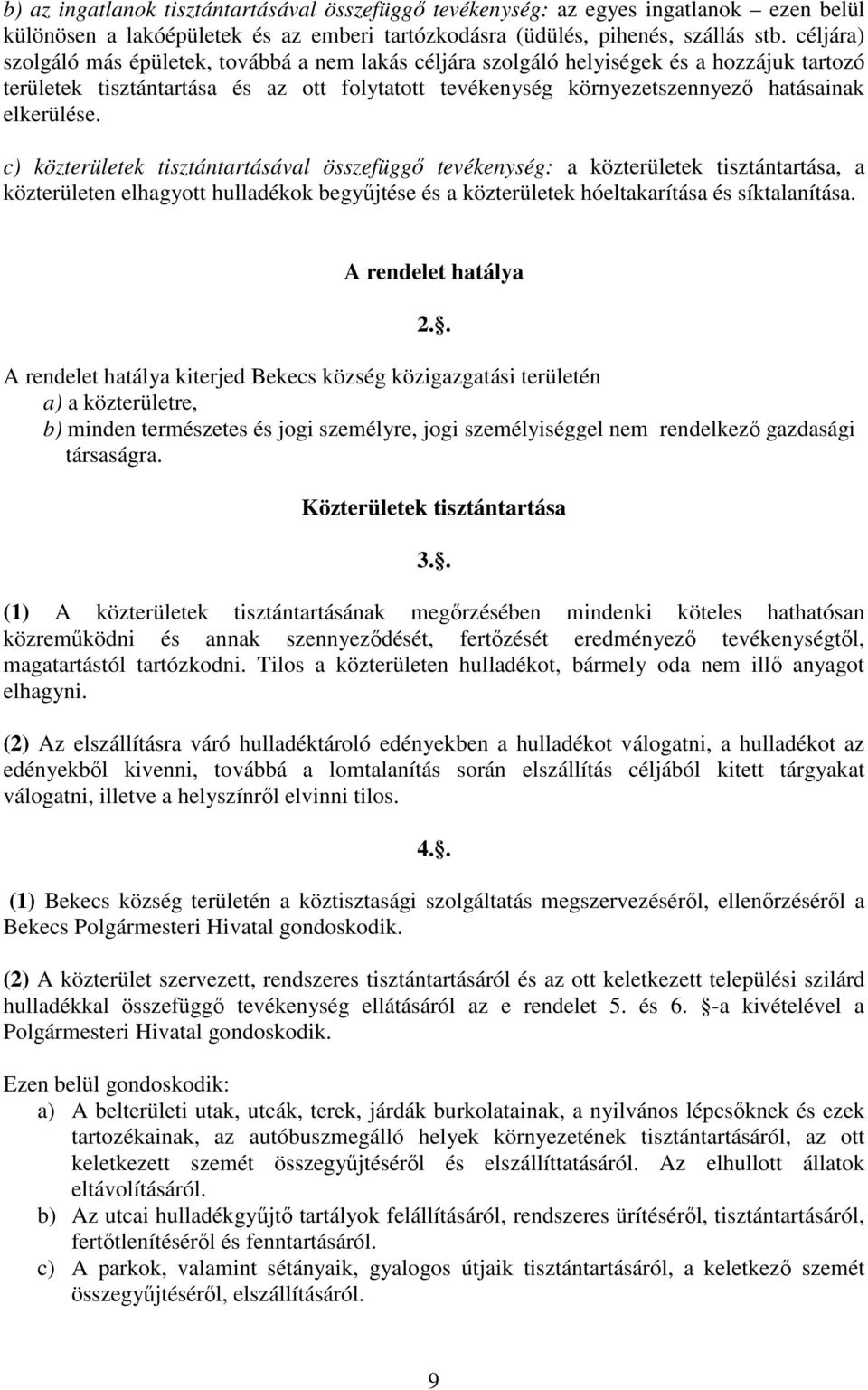 elkerülése. c) közterületek tisztántartásával összefüggő tevékenység: a közterületek tisztántartása, a közterületen elhagyott hulladékok begyűjtése és a közterületek hóeltakarítása és síktalanítása.