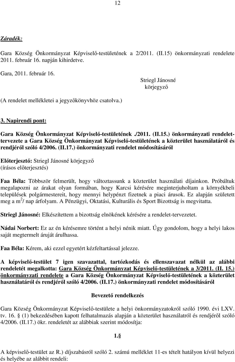 ) önkormányzati rendelettervezete a Gara Község Önkormányzat Képviselı-testületének a közterület használatáról és rendjérıl szóló 4/2006. (II.17.