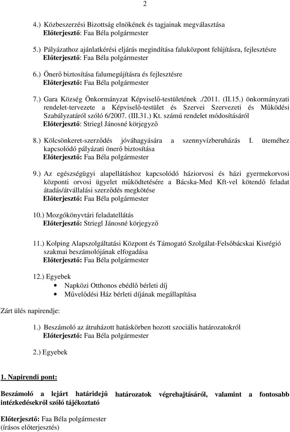 ) önkormányzati rendelet-tervezete a Képviselı-testület és Szervei Szervezeti és Mőködési Szabályzatáról szóló 6/2007. (III.31.) Kt.