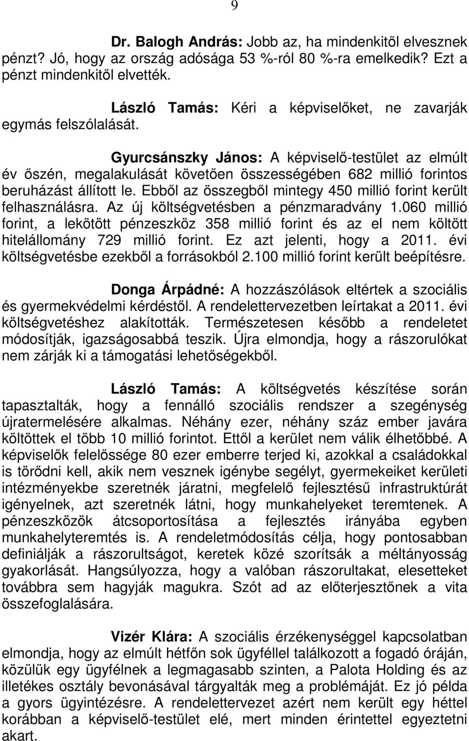 Gyurcsánszky János: A képviselő-testület az elmúlt év őszén, megalakulását követően összességében 682 millió forintos beruházást állított le.