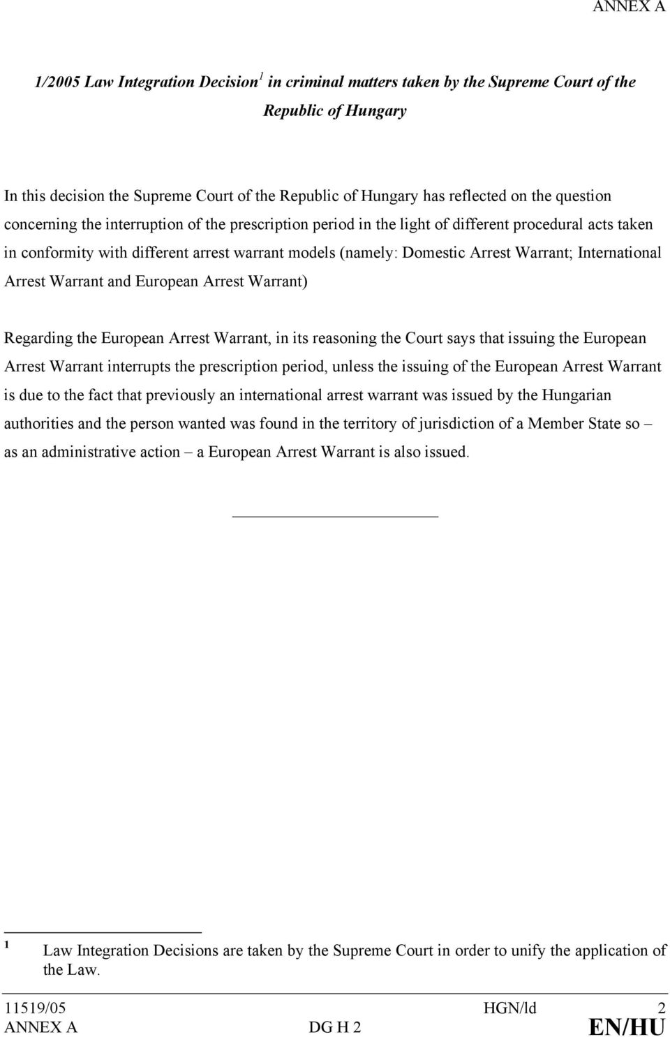 International Arrest Warrant and European Arrest Warrant) Regarding the European Arrest Warrant, in its reasoning the Court says that issuing the European Arrest Warrant interrupts the prescription