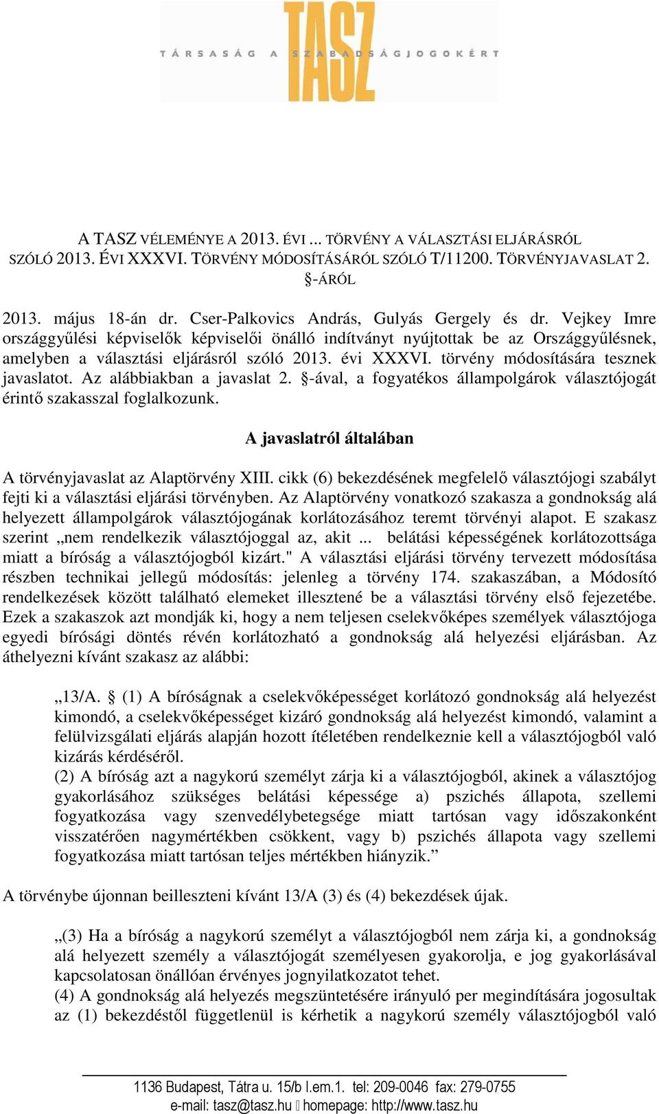 törvény módosítására tesznek javaslatot. Az alábbiakban a javaslat 2. -ával, a fogyatékos állampolgárok választójogát érintő szakasszal foglalkozunk.