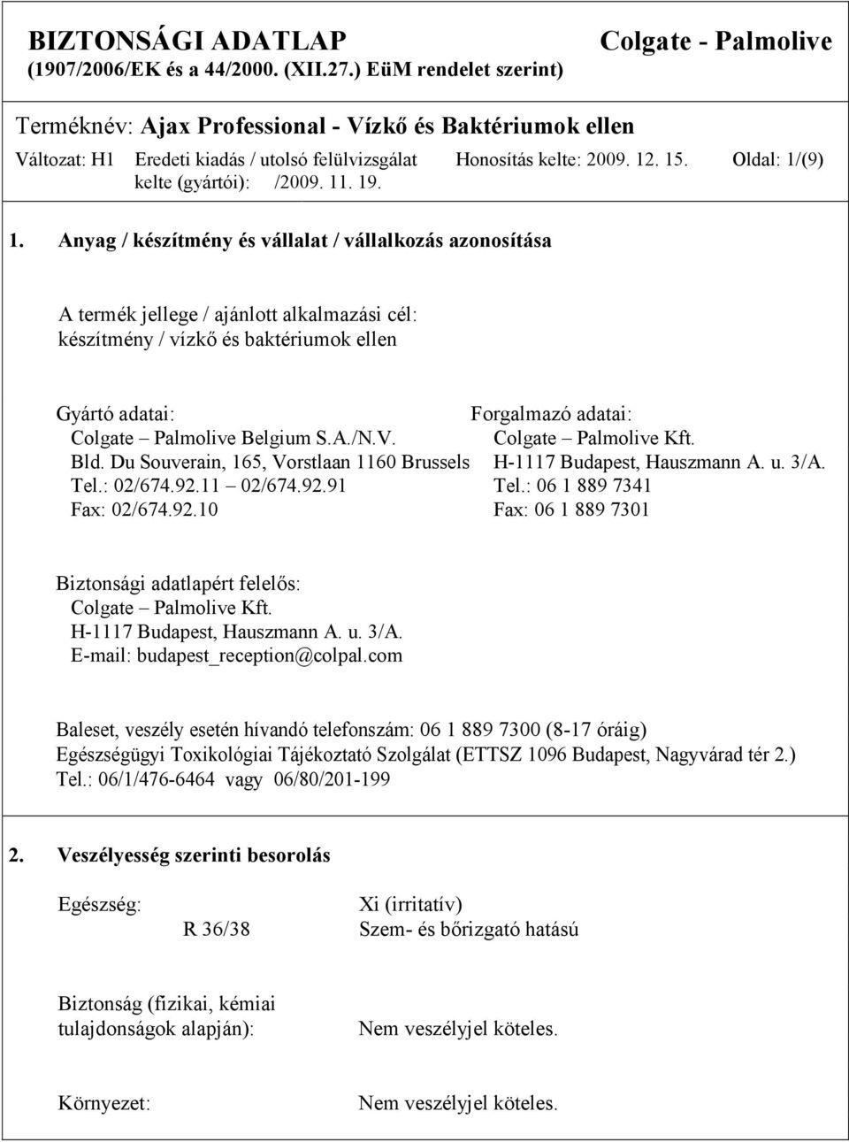 Oldal: 1/(9) A termék jellege / ajánlott alkalmazási cél: készítmény / vízkő és baktériumok ellen Gyártó adatai: Forgalmazó adatai: Colgate Palmolive Belgium S.A./N.V. Colgate Palmolive Kft. Bld.