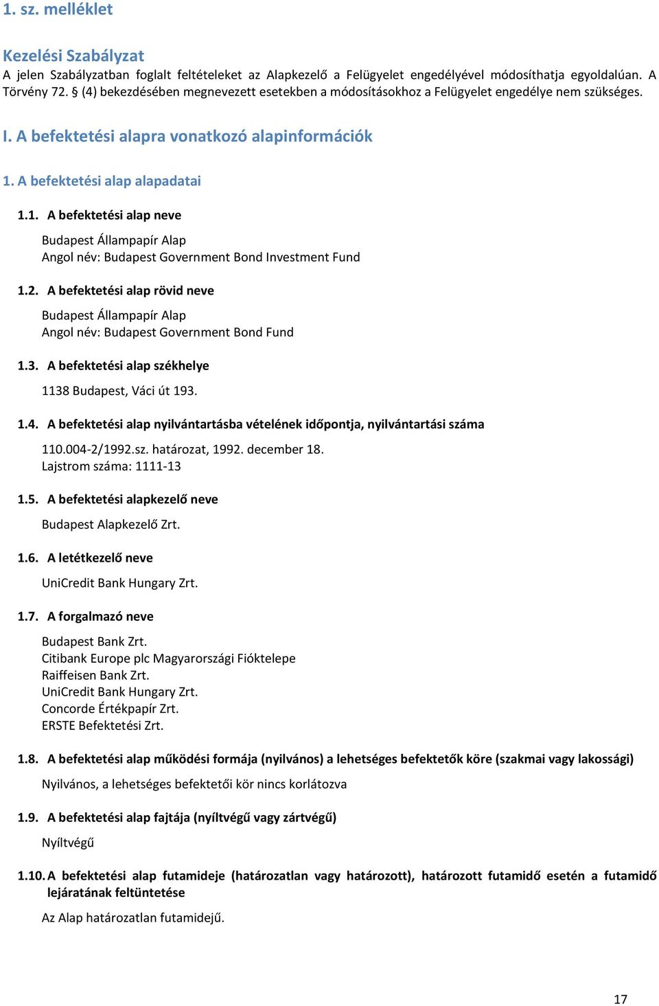 A befektetési alap alapadatai 1.1. A befektetési alap neve Budapest Állampapír Alap Angol név: Budapest Government Bond Investment Fund 1.2.