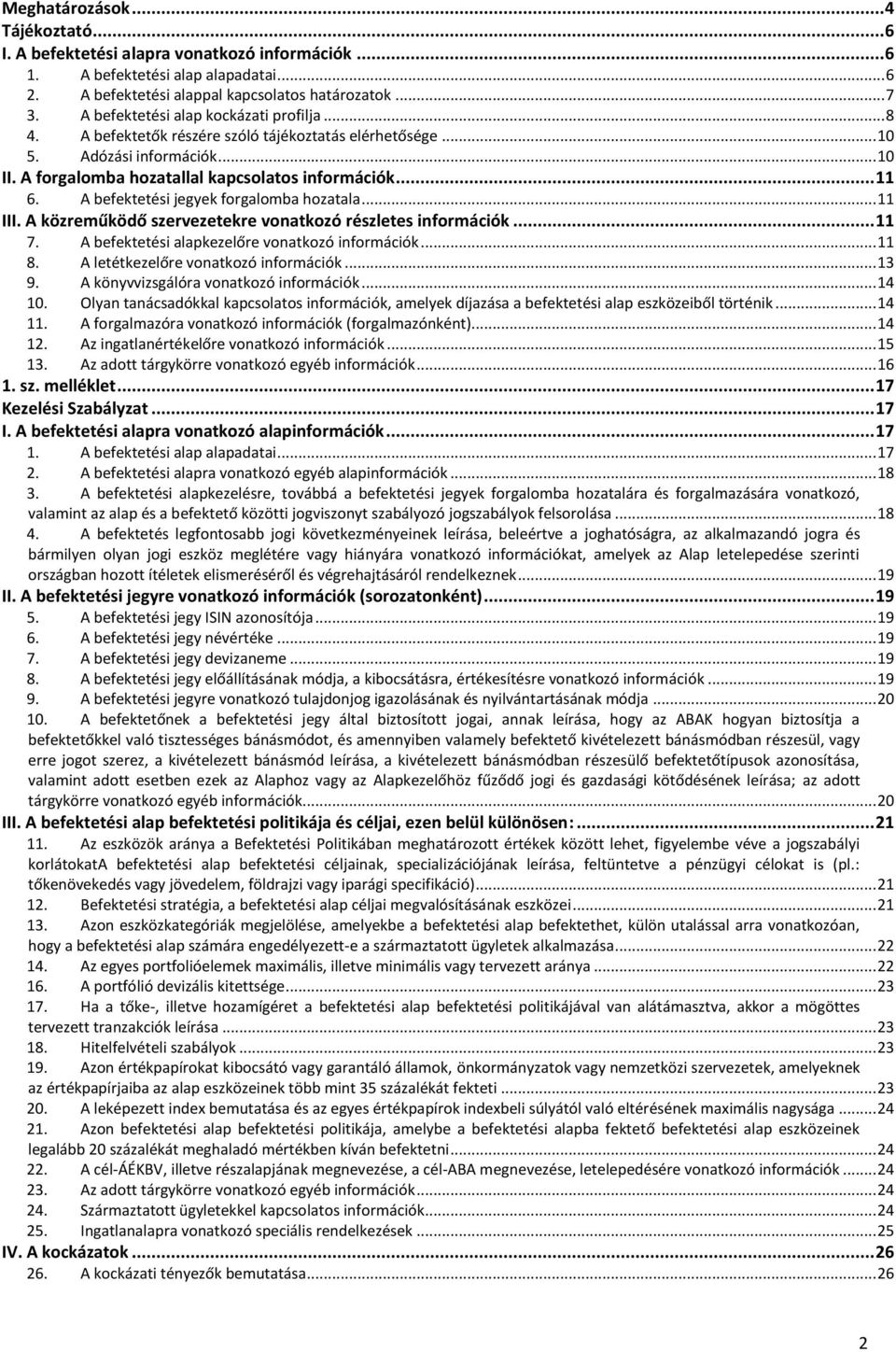 A befektetési jegyek forgalomba hozatala... 11 III. A közreműködő szervezetekre vonatkozó részletes információk... 11 7. A befektetési alapkezelőre vonatkozó információk... 11 8.