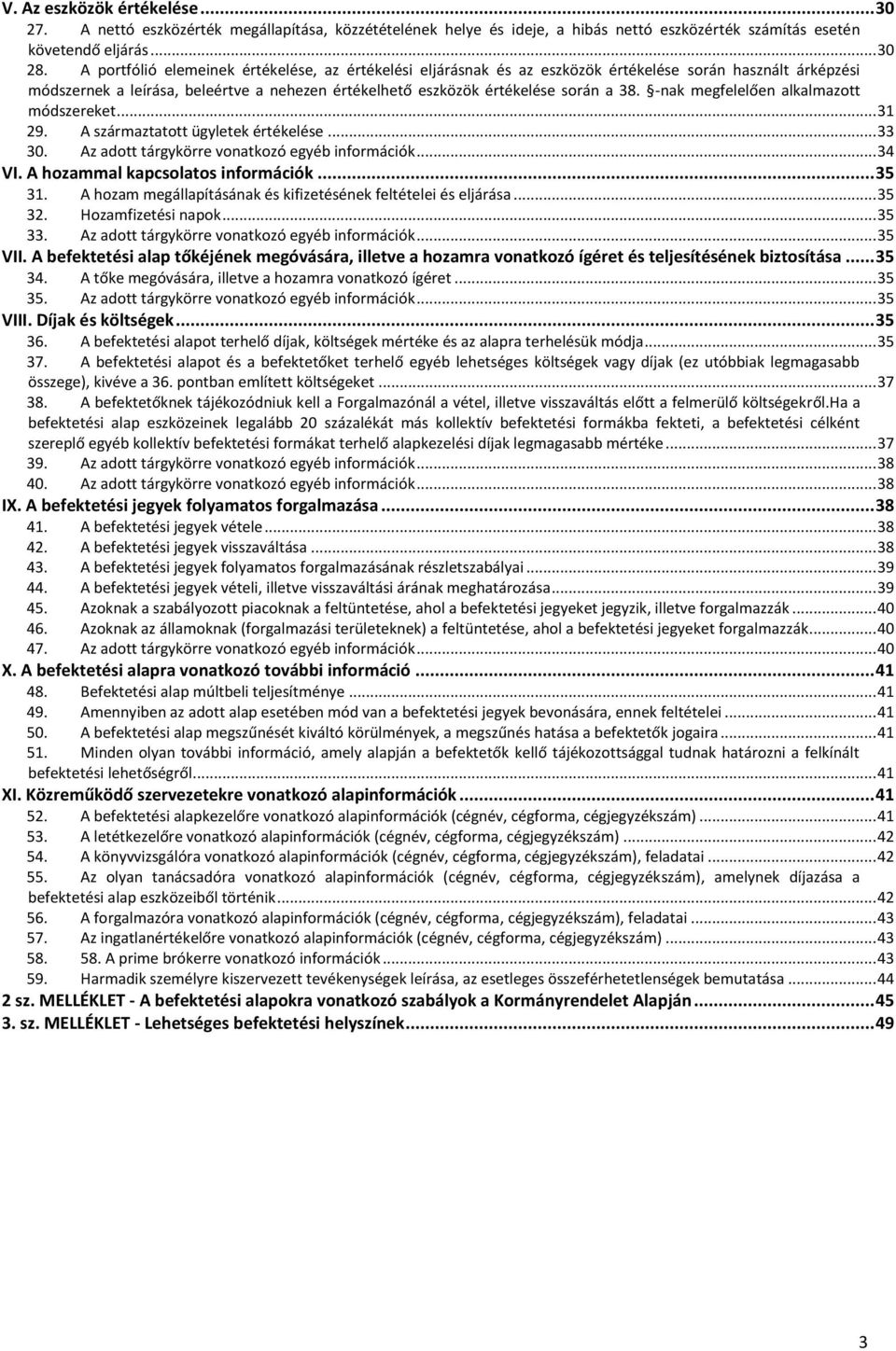 -nak megfelelően alkalmazott módszereket... 31 29. A származtatott ügyletek értékelése... 33 30. Az adott tárgykörre vonatkozó egyéb információk... 34 VI. A hozammal kapcsolatos információk... 35 31.