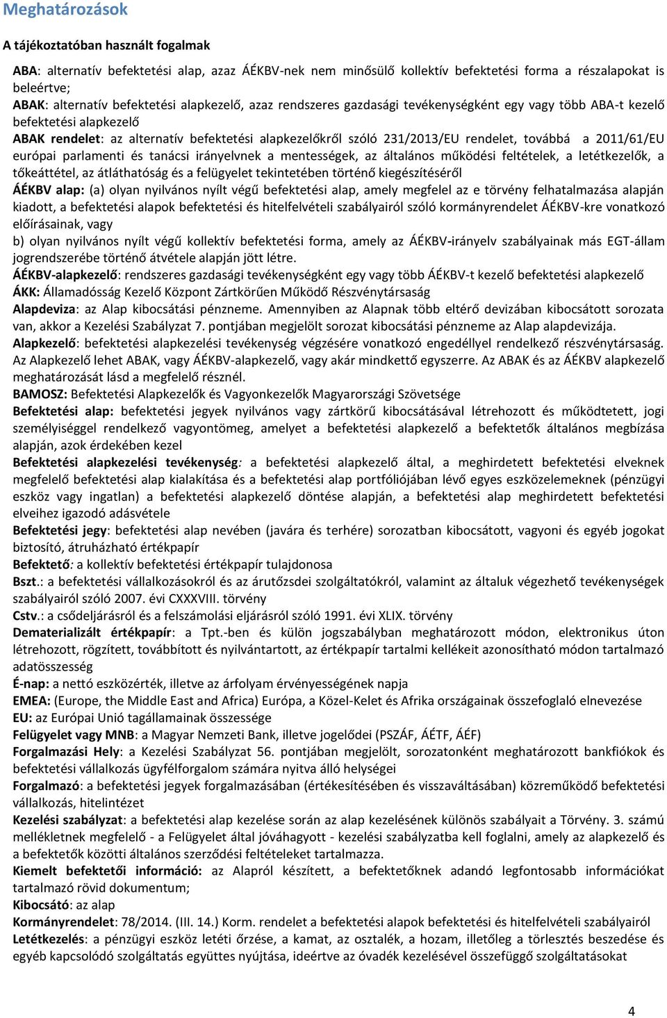 2011/61/EU európai parlamenti és tanácsi irányelvnek a mentességek, az általános működési feltételek, a letétkezelők, a tőkeáttétel, az átláthatóság és a felügyelet tekintetében történő