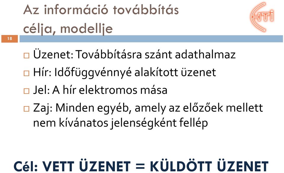 üzenet Jel: A hír elektromos mása Zaj: Minden egyéb, amely az