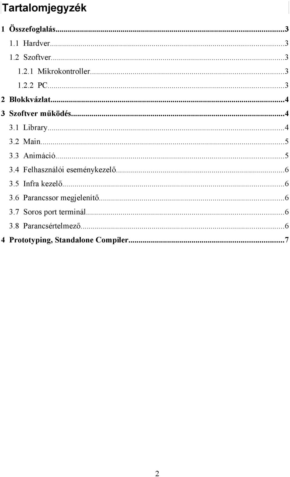 3 Animáció...5 3.4 Felhasználói eseménykezelő...6 3.5 Infra kezelő...6 3.6 Parancssor megjelenítő.