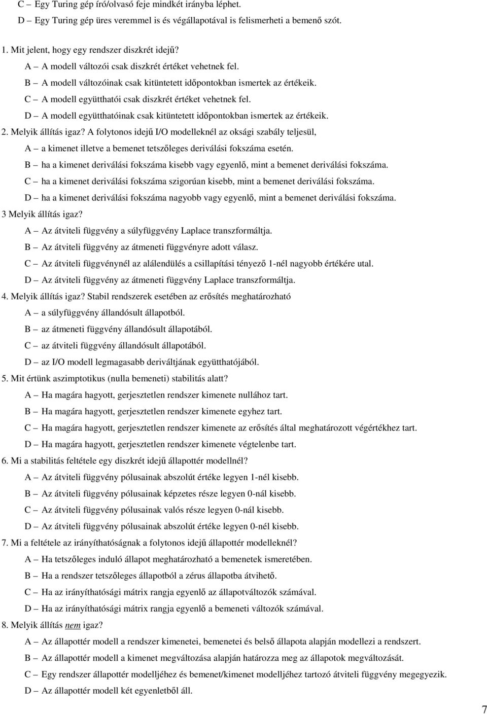 D A modell együtthatóinak csak kitüntetett időpontokban ismertek az értékeik. 2. Melyik állítás igaz?