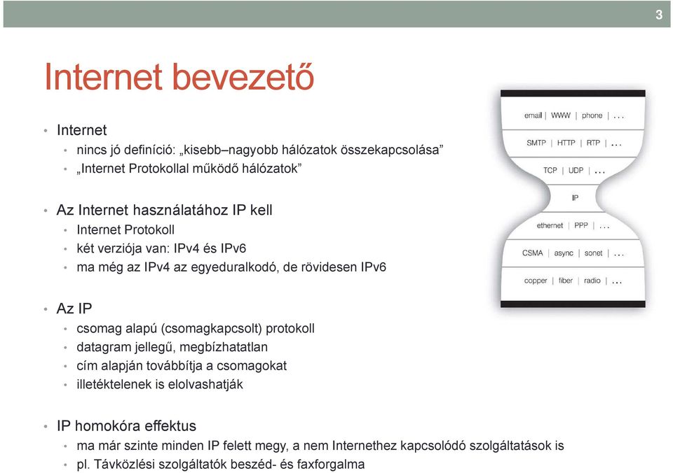 (csomagkapcsolt) protokoll datagram jellegű, megbízhatatlan cím alapján továbbítja a csomagokat illetéktelenek is elolvashatják IP homokóra