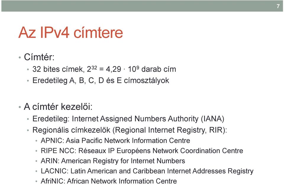 APNIC: Asia Pacific Network Information Centre RIPE NCC: Réseaux IP Européens Network Coordination Centre ARIN: American