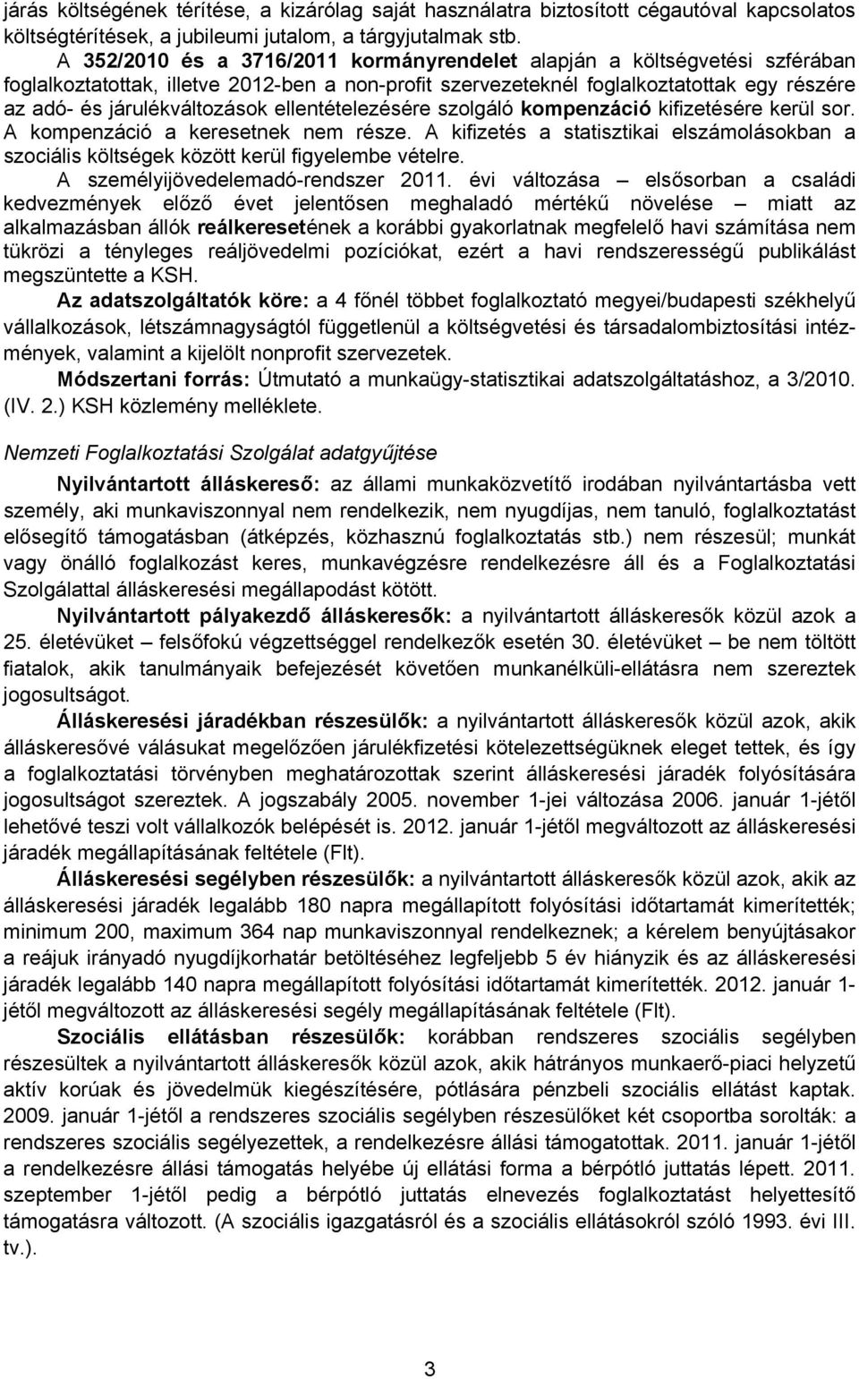 ellentételezésére szolgáló kompenzáció kifizetésére kerül sor. A kompenzáció a keresetnek nem része. A kifizetés a statisztikai elszámolásokban a szociális költségek között kerül figyelembe vételre.