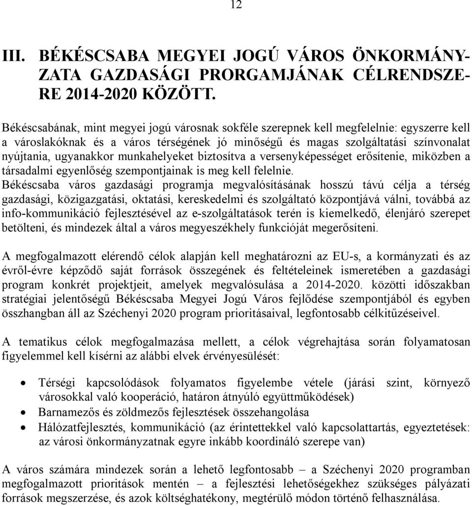 munkahelyeket biztosítva a versenyképességet erősítenie, miközben a társadalmi egyenlőség szempontjainak is meg kell felelnie.