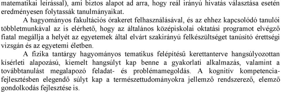 az egyetemek által elvárt szakirányú felkészültséget tanúsító érettségi vizsgán és az egyetemi életben.