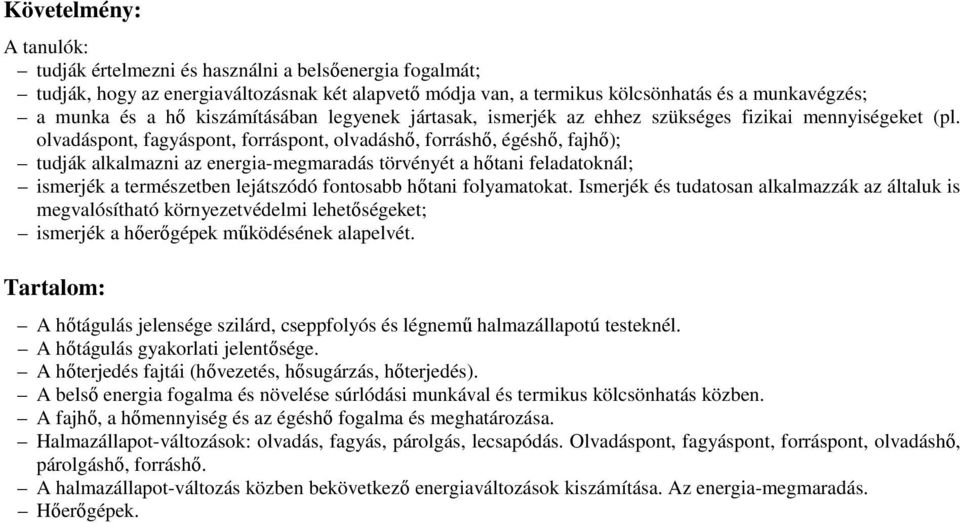 olvadáspont, fagyáspont, forráspont, olvadáshő, forráshő, égéshő, fajhő); tudják alkalmazni az energia-megmaradás törvényét a hőtani feladatoknál; ismerjék a természetben lejátszódó fontosabb hőtani