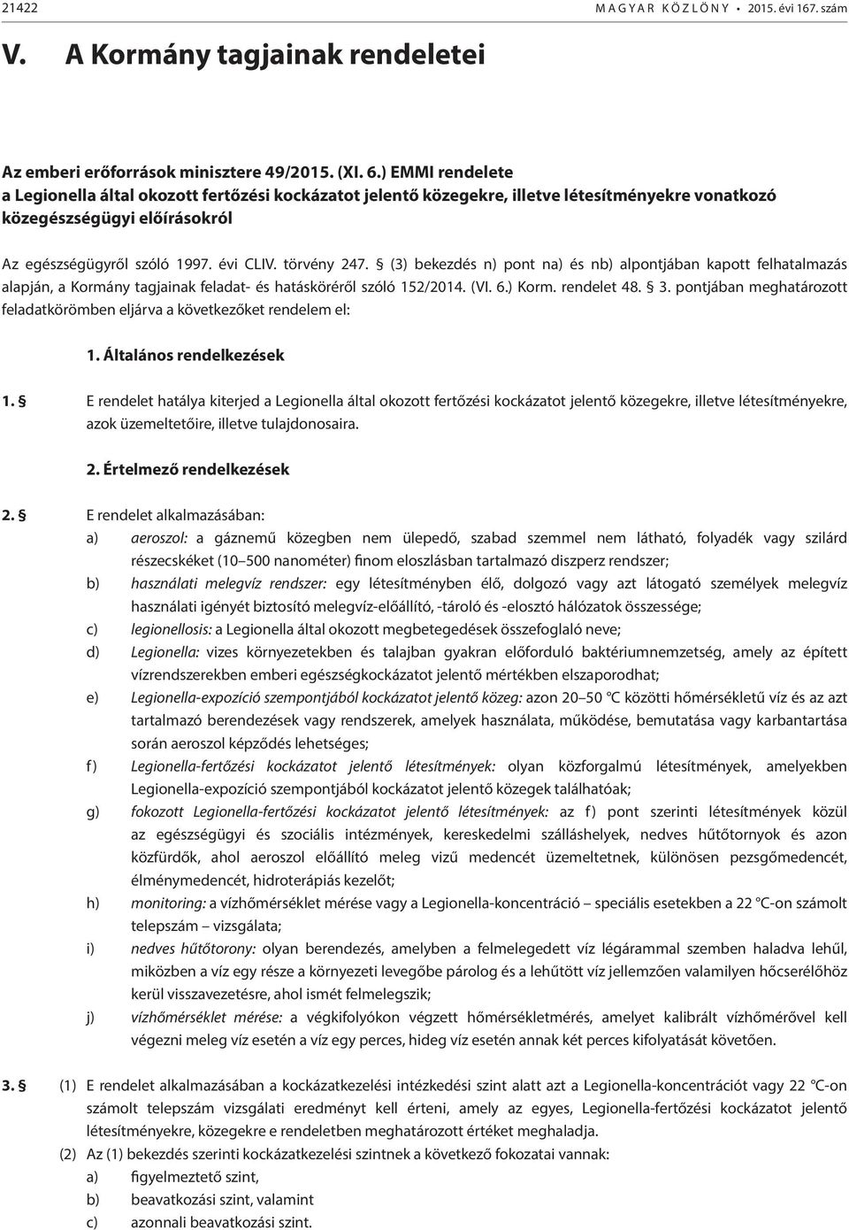 (3) bekezdés n) pont na) és nb) alpontjában kapott felhatalmazás alapján, a Kormány tagjainak feladat- és hatásköréről szóló 152/2014. (VI. 6.) Korm. rendelet 48. 3.
