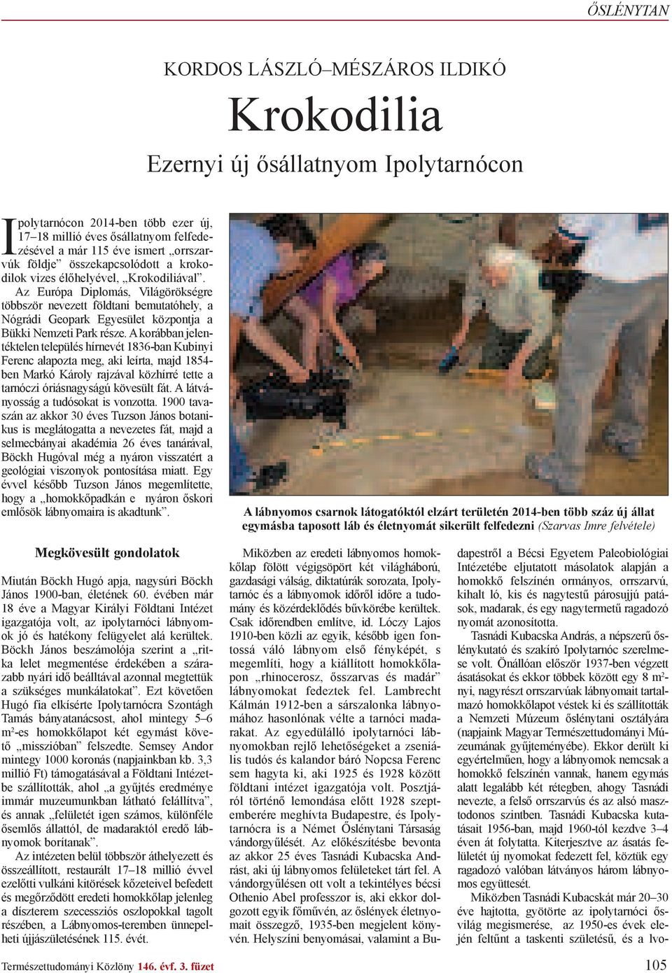 Az Európa Diplomás, Világörökségre többször nevezett földtani bemutatóhely, a Nógrádi Geopark Egyesület központja a Bükki Nemzeti Park része.