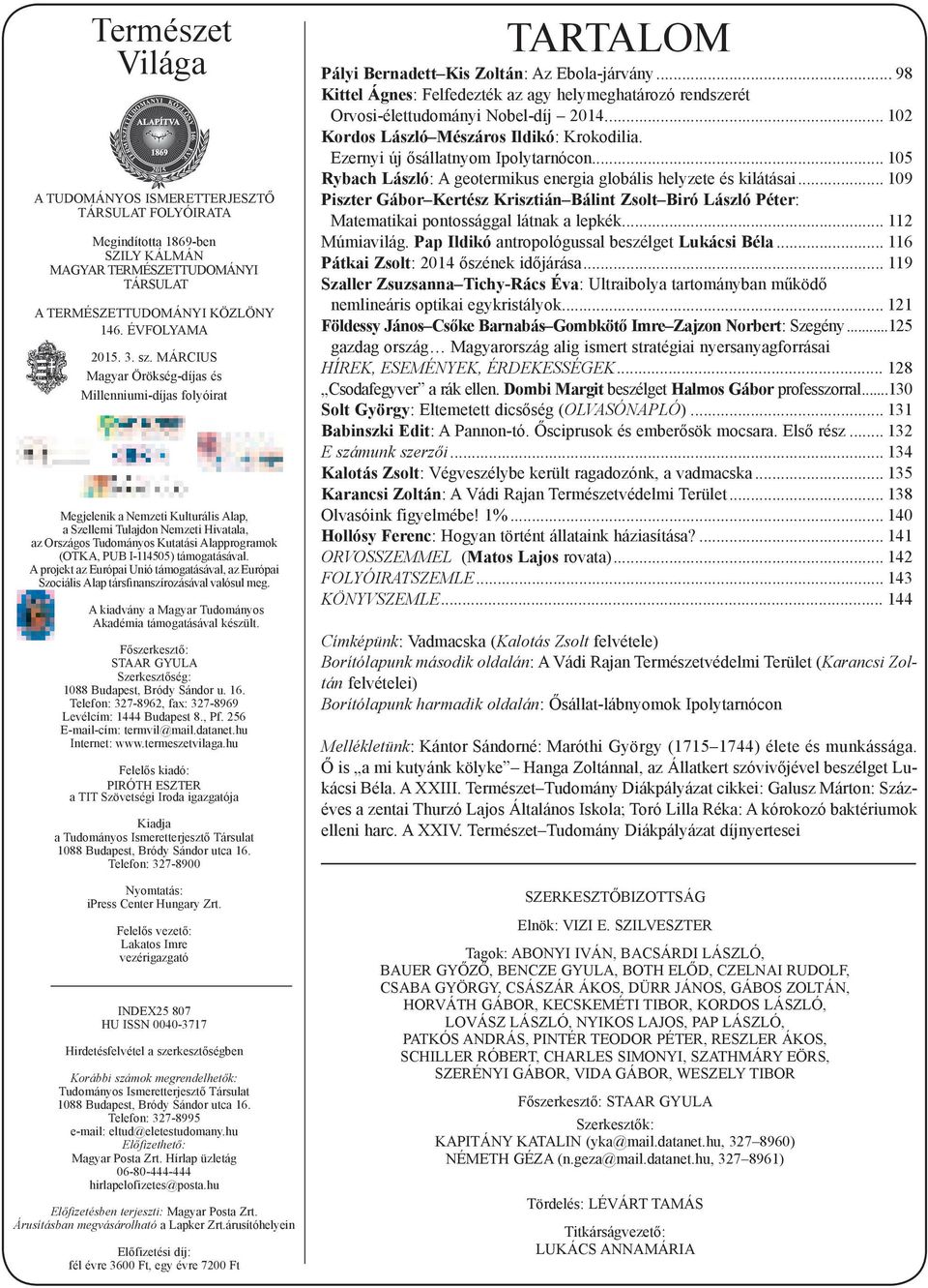 I-114505) támogatásával. A projekt az Európai Unió támogatásával, az Európai Szociális Alap társfinanszírozásával valósul meg. A kiadvány a Magyar Tudományos Akadémia támogatásával készült.