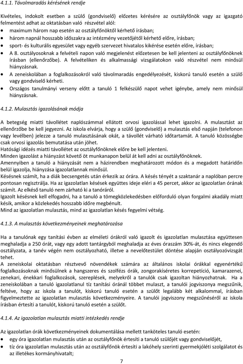 kikérése esetén előre, írásban; A 8. osztályosoknak a felvételi napon való megjelenést előzetesen be kell jelenteni az osztályfőnöknek írásban (ellenőrzőbe).